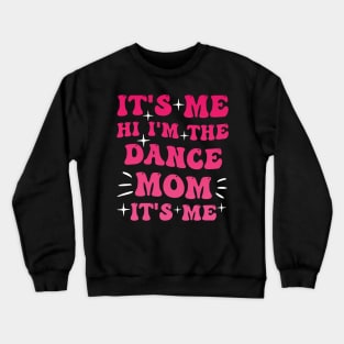 its me hi im the dance mom its me mothers day design for mom Crewneck Sweatshirt